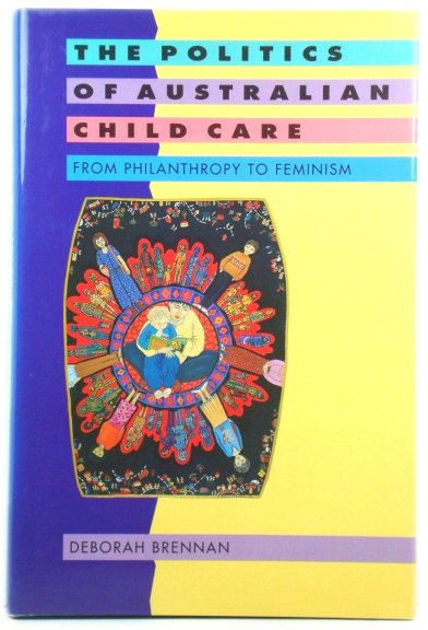 The Politics of Australian Child Care: From Philanthropy to Feminism