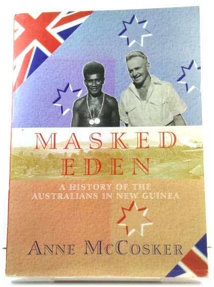 Masked Eden: A History of the Australians in New Guinea