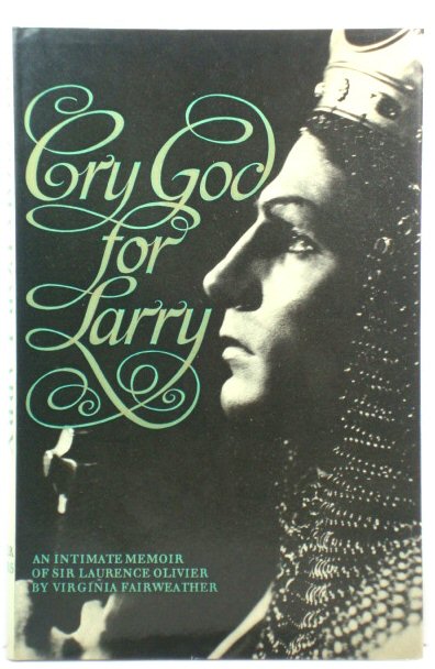 Cry God for Larry: An Intimate Memoir of Sir Laurence Olivier