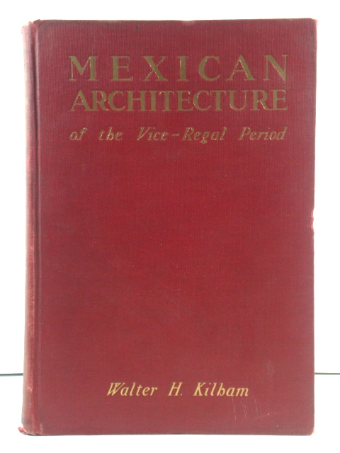 Mexican Architecture of the Vice-Regal Period