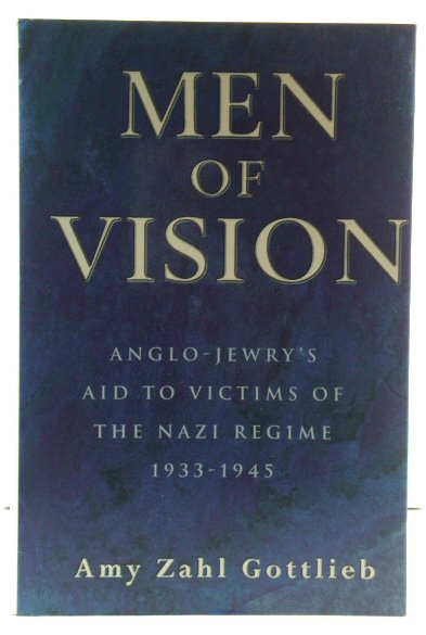 Men of Vision: Anglo-Jewry's Aid to Victims of the Nazi Regime, 1933 - 1945