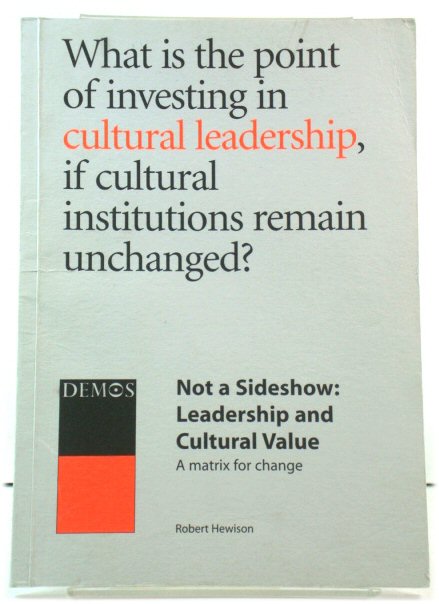 Not a Sideshow: Leadership and Cultural Value, a Matrix for Change