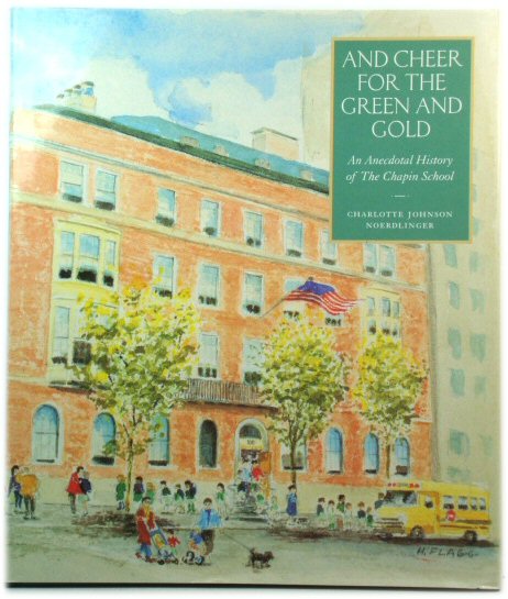 And Cheer for the Green and Gold: An Anecdotal History of The Chapin School