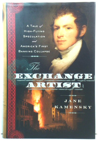 The Exchange Artist: A Tale of High-Flying Speculation and America's First Banking Collapse