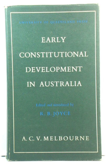 Early Constitutional Development in Australia: New South Wales 1788-1856; Queensland 1859-1922
