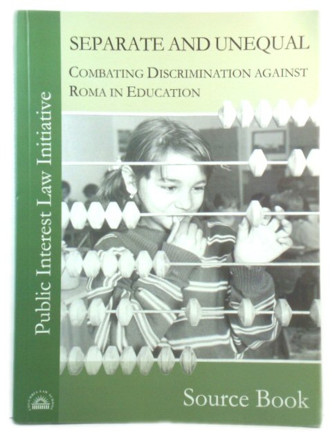 Separate and Unequal: Combating Discrimination Against Roma in Education: A Source Book