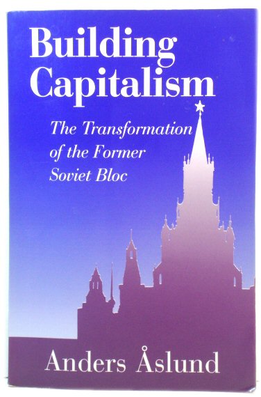 Building Capitalism: The Transformation of the Former Soviet Bloc