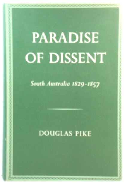 Paradise of Dissent: South Australia, 1829 - 1857