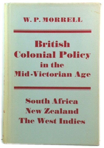 British Colonial Policy in the Mid-Victorian Age: South Africa, New Zealand, The West Indies