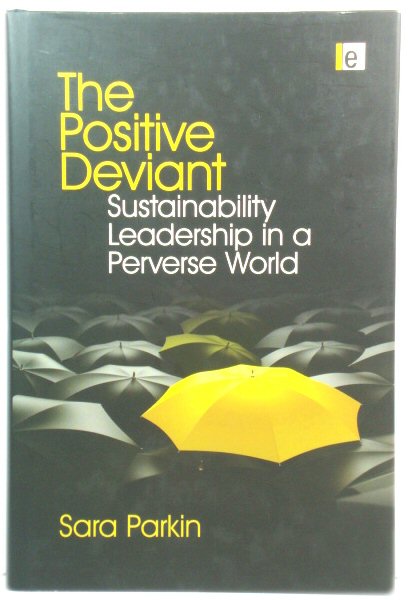 The Positive Deviant: Sustainability Leadership in a Perverse World