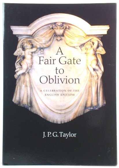 A Fair Gate to Oblivion: A Celebration of the English Epitaph