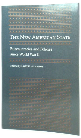 The New American State: Bureaucracies and Policies Since World War II