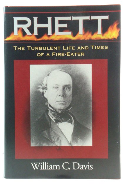 Rhett: The Turbulent Life and Times of a Fire-Eater
