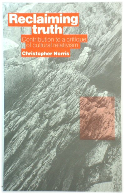Reclaiming Truth: Contribution to a Critique of Cutural Relativism