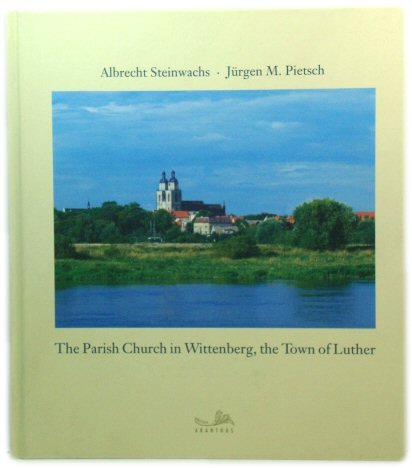 St. Mary's, the Evangelical Parish Church in Wittenberg, the Town of Luther