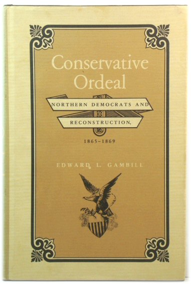 Conservative Ordeal: Northern Democrats and Reconstruction, 1865-1868