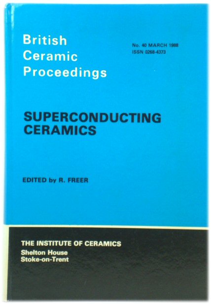Superconducting Ceramics (British Ceramic Proceedings No. 40, March 1988)