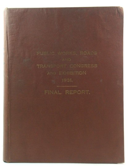 Public Works, Roads and Transport Congress and Exhibition 1931: Final Report