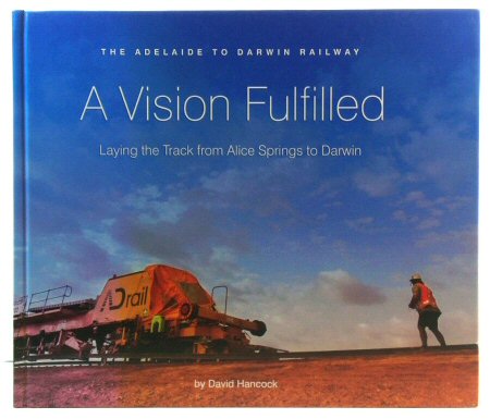 A Vision Fulfilled: Laying the Track from Alice Springs to Darwin