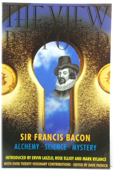View Beyond : Sir Francis Bacon: Alchemy Science Mystery, Forewords by Ervin Lazslo, Mark Rylance and Rose Elliot