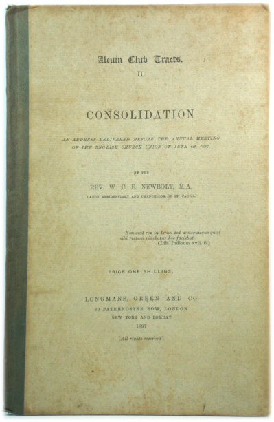 Consolidation: An Address Delivered Before the Annual Meeting of the English Church Union of June 1st, 1897 (AlcuIn Club Tracts)