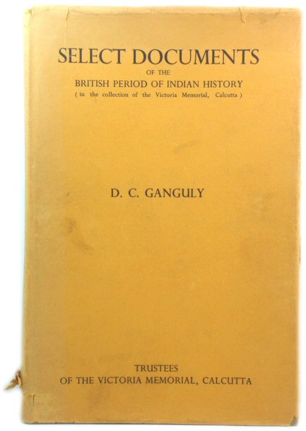 Select Documents of the British Period of Indian History (in the Collection of the Victoria Memorial, Calcutta)