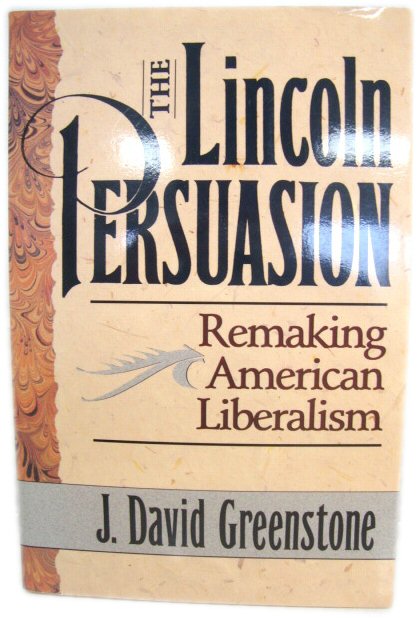 The Lincoln Persuasion: Remaking American Liberalism