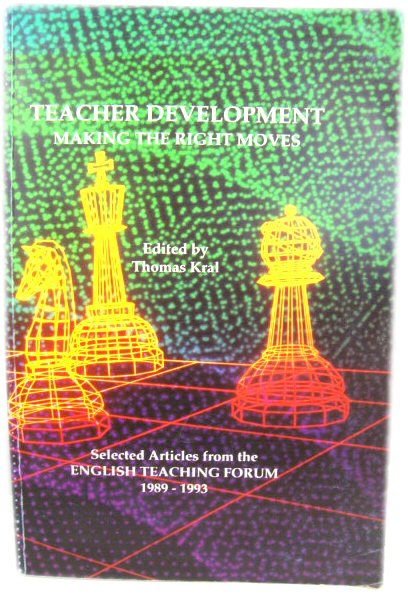 Teacher Development: Making the Right Moves - Selected Articles from the English Teaching Forum, 1989-1993