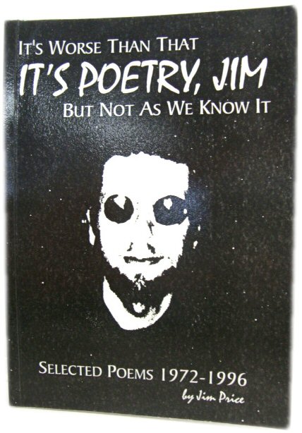 It's Worse Than That: It's Poetry, Jim, But Not as We Know It