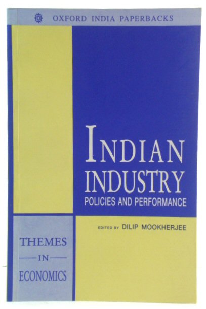 Indian Industry: Policies and Performance (Oxford in India Readings: Themes in Economics)