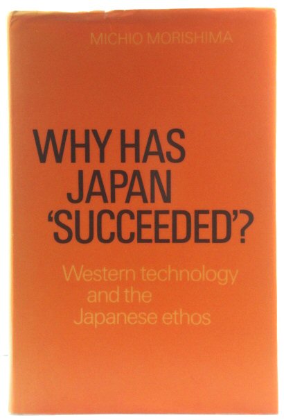 Why Has Japan 'succeeded' Western Technology and the Japanese Ethos