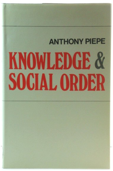 Knowledge and Social Order: The Relationship Between Human Knowledge and the Construction of Social Theory