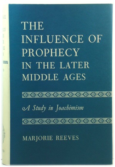 The Influence of Prophecy in the Later Middle Ages: A Study in Joachimism