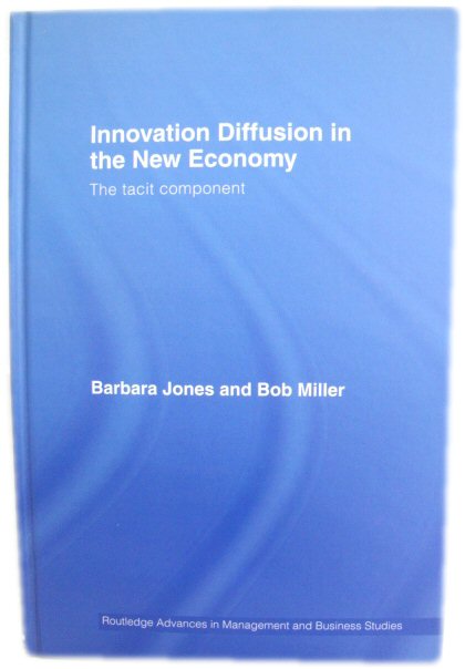 Innovation Diffusion in the New Economy: The Tacit Component (Routledge Advances in Management and Business Studies)