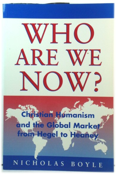 Who Are We Now: Christian Humanism and the Global Market from Hegel to Heaney
