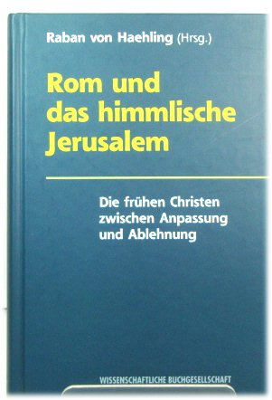 Rom Und Das Himmlische Jerusalem: Die FrUhen Christen Zwischen Anpassung Und Ablehnung