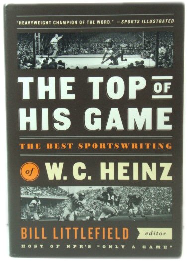 The Top of His Game: The Best Sportswriting of W.C. Heinz (Library of America)