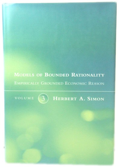 Models of Bounded Rationality: Volume 3: Empirically Grounded Economic Reason: Empirically Grounded Economic Reason v. 3 (The MIT Press)
