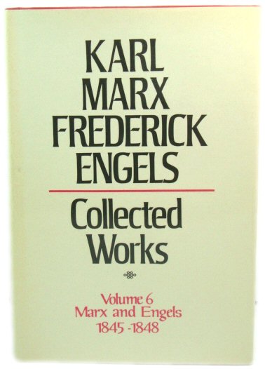 Collected Works of Karl Marx and Frederick Engels. Volume 6 Marx and Engels: 1845-1848: Marx, Engels, 1845-48 v. 6