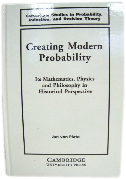 Creating Modern Probability: Its Mathematics, Physics and Philosophy in Historical Perspective