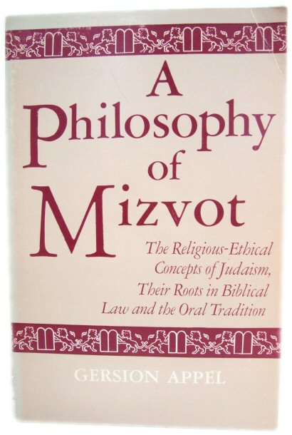 A Philosophy of Mizvot: The Religious-Ethical Concepts of Judaism, Their Roots in Biblical Law and the Oral Tradition
