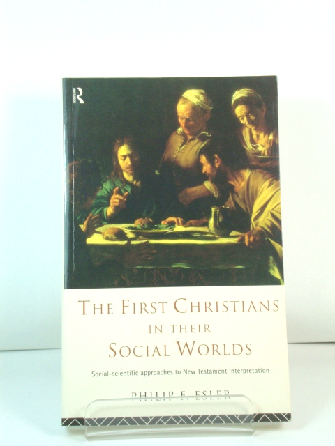 The First Christians in Their Social Worlds: Social-scientific approaches to New Testament Interpretation