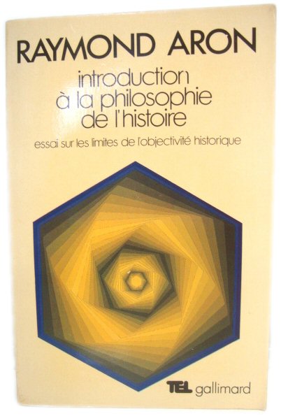 Introduction A La Philosophie De l'Histoire: Essai Sur Les Limites De l'ObjectivitE Historique complEtEe Par Des Textes REcents (Collection l'Imaginaire)