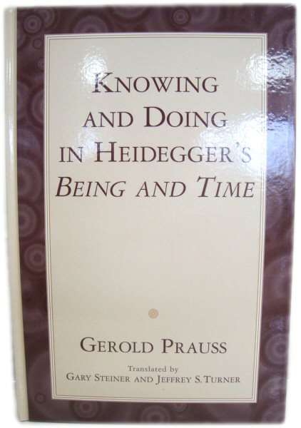 Knowing and Doing in Heidegger's Being and Time