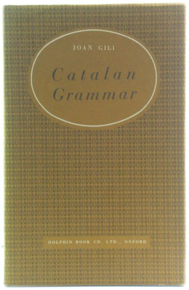 Introductory Catalan Grammar, with a Brief Outline of the Language and Literature, a Selection from Catalan Writers, and a Catalan-English and English-Catalan Vocabulary