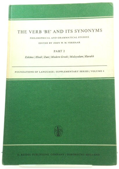 The Verb 'Be' and Its Synonyms: Philosophical and Grammatical Studies, Part 2: Eskimo/Hindi/Zuni/Modern Greek/Malayalam/Kurukh (Foundations of Language Supplementary Series)