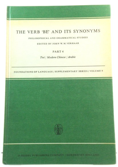 The Verb 'Be' and Its Synonyms: Philosophical and Grammatical Studies, Part 4: Twi/Modern Chinese/Arabic (Foundations of Language Supplementary Series)