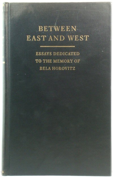 Between East and West: Essays Dedicated to the Memory of Bela Horovitz