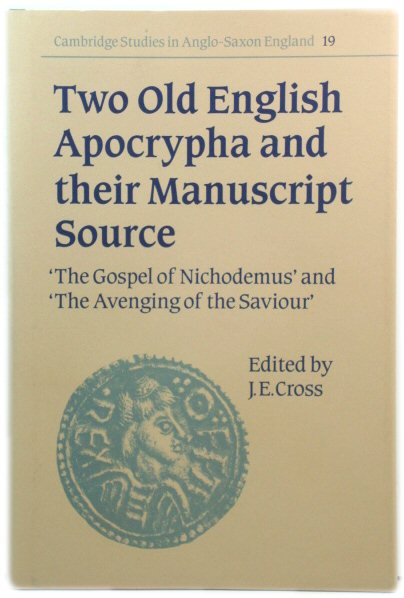 Two Old English Apocrypha and Their Manuscript Source: 'The Gospel of Nichodemus' and 'The Avenging of the Saviour' (Cambridge Studies in Anglo-Saxon England)