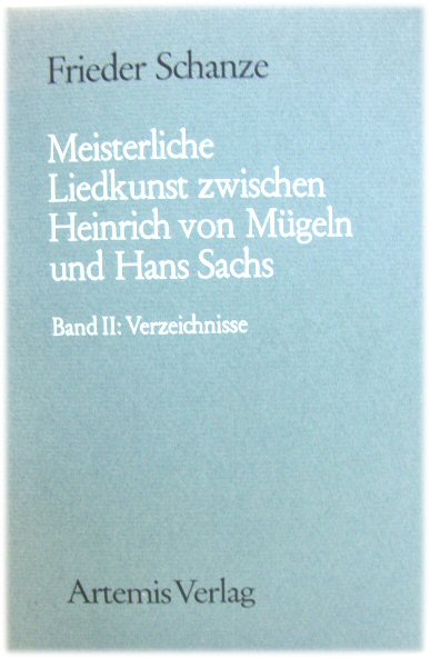 Meisterliche Liedkunst Zwischen Heinrich Von MUgeln Und Hans Sachs, Band II: Verzeichnisse (MUnchener Texte Und Untersuchungen Zur Deutschen Literatur Des Mittelalters)